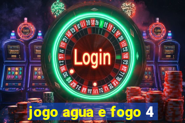 jogo agua e fogo 4