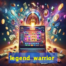 legend warrior dinheiro infinito 2024