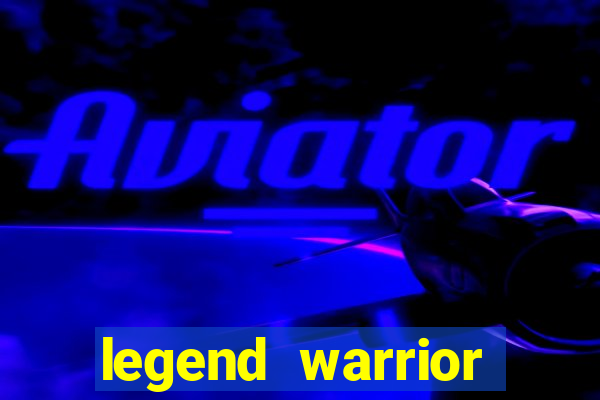 legend warrior dinheiro infinito 2024