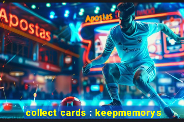 collect cards : keepmemorys