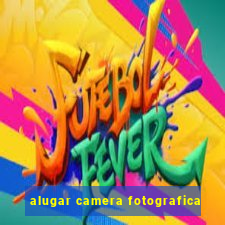 alugar camera fotografica