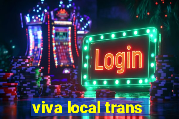 viva local trans