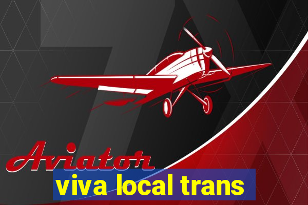 viva local trans