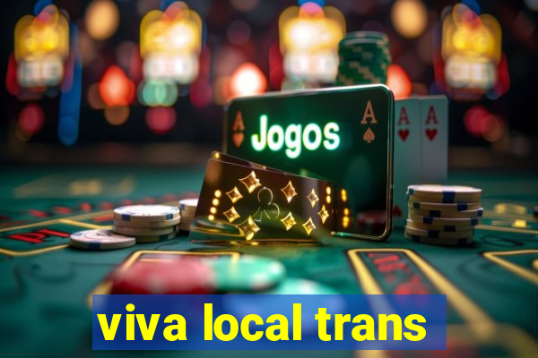 viva local trans