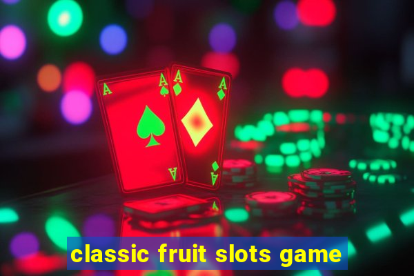 classic fruit slots game