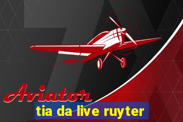 tia da live ruyter