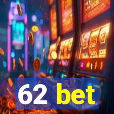 62 bet