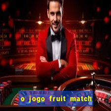 o jogo fruit match paga mesmo