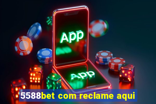 5588bet com reclame aqui