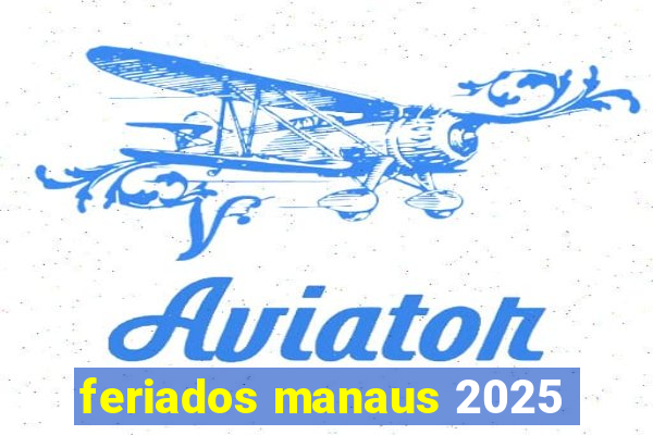 feriados manaus 2025