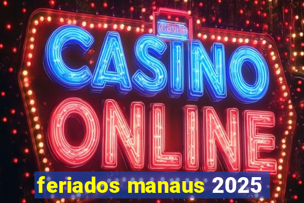 feriados manaus 2025