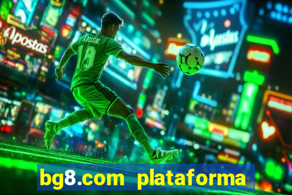 bg8.com plataforma paga mesmo