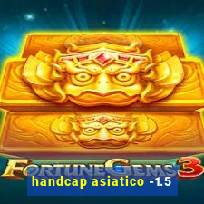 handcap asiatico -1.5