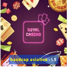 handcap asiatico -1.5