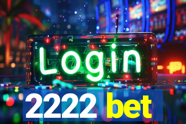 2222 bet