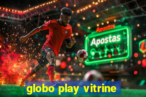 globo play vitrine