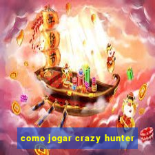 como jogar crazy hunter