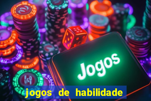 jogos de habilidade para ganhar dinheiro