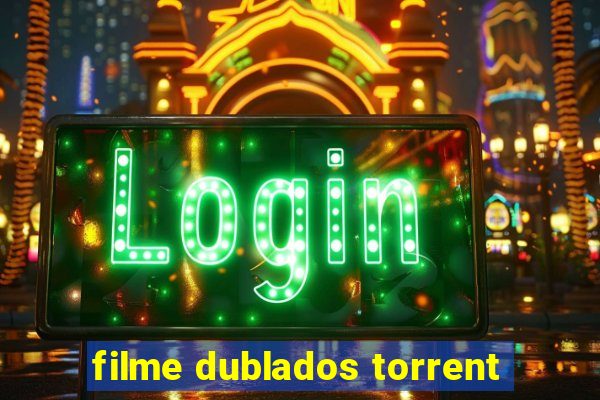 filme dublados torrent