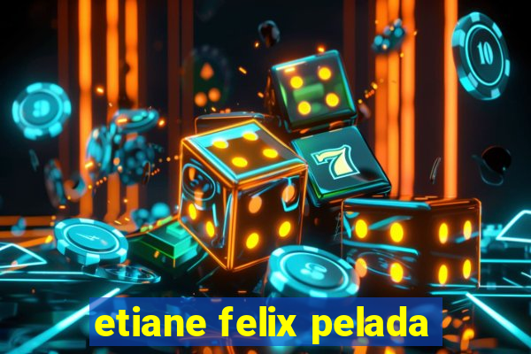 etiane felix pelada