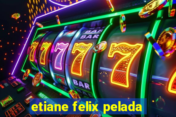 etiane felix pelada