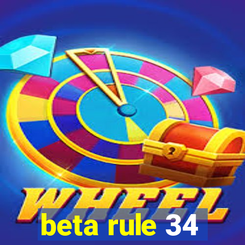 beta rule 34