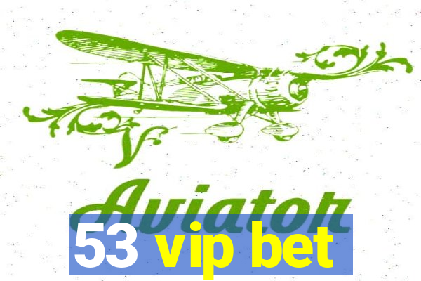 53 vip bet