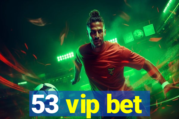 53 vip bet