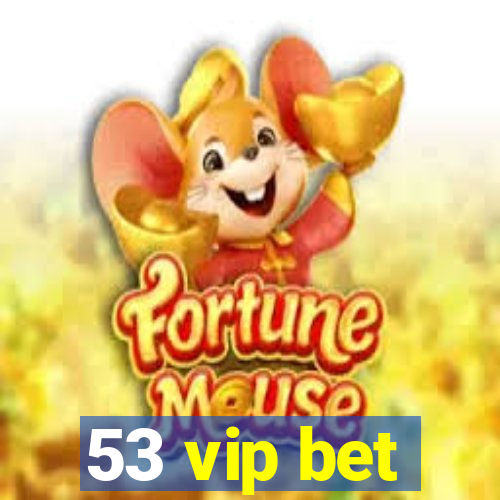 53 vip bet