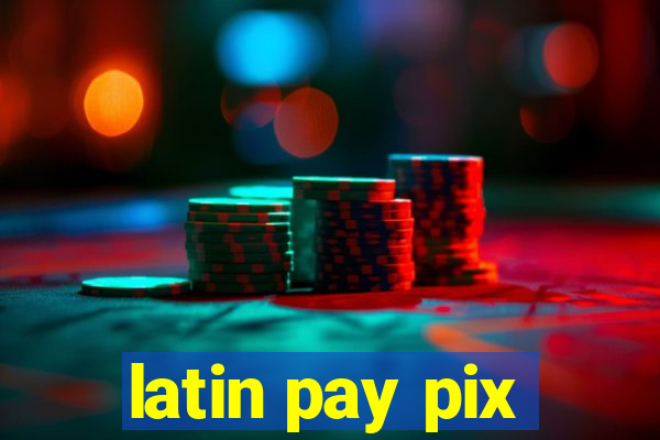 latin pay pix