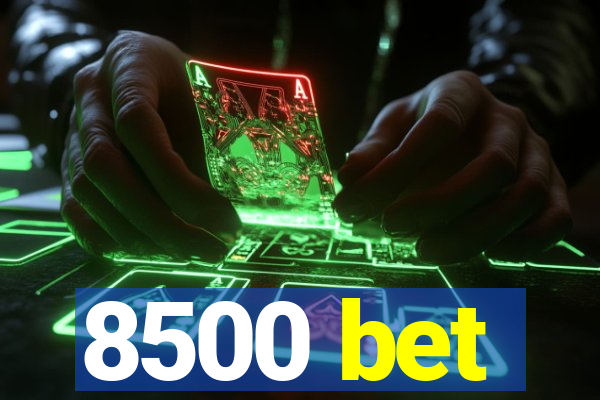 8500 bet