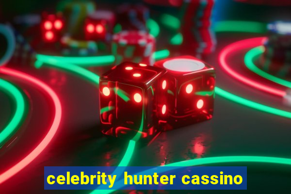 celebrity hunter cassino