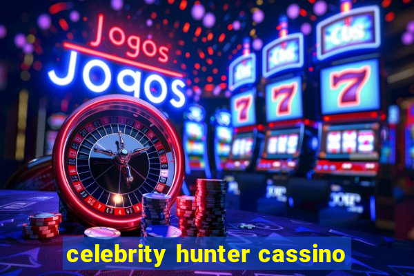 celebrity hunter cassino