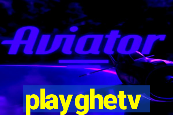 playghetv