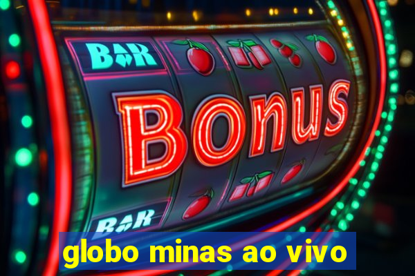 globo minas ao vivo