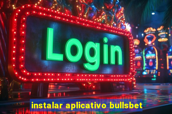 instalar aplicativo bullsbet