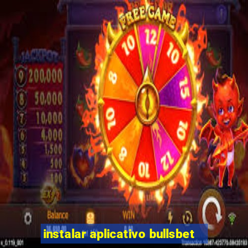 instalar aplicativo bullsbet