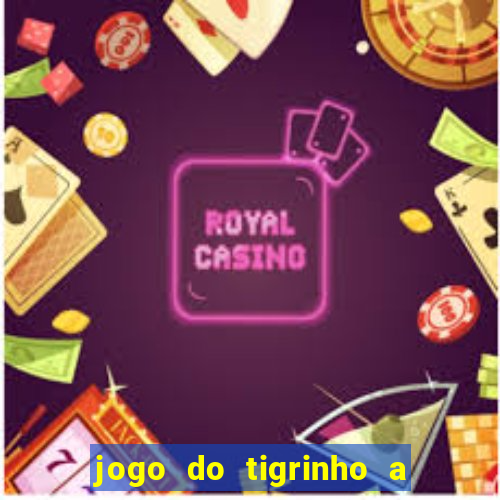 jogo do tigrinho a partir de r$ 1