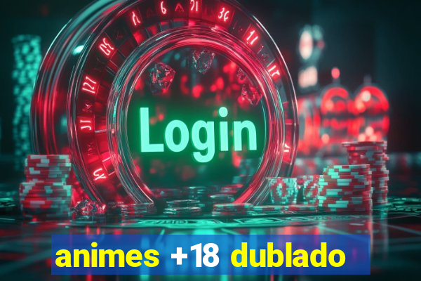 animes +18 dublado