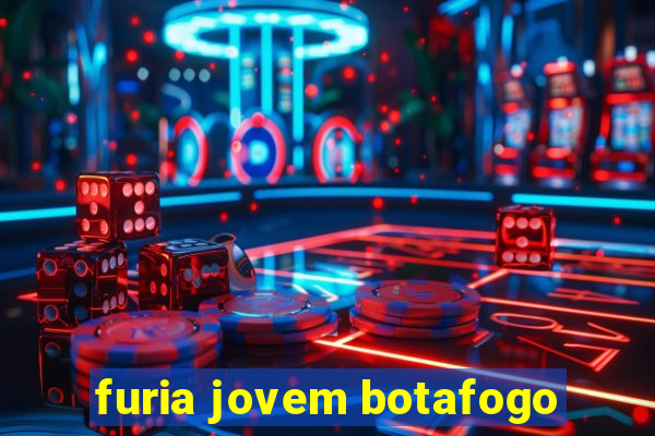 furia jovem botafogo