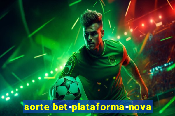 sorte bet-plataforma-nova