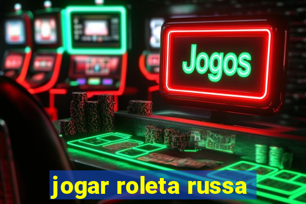 jogar roleta russa