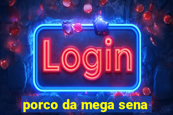 porco da mega sena