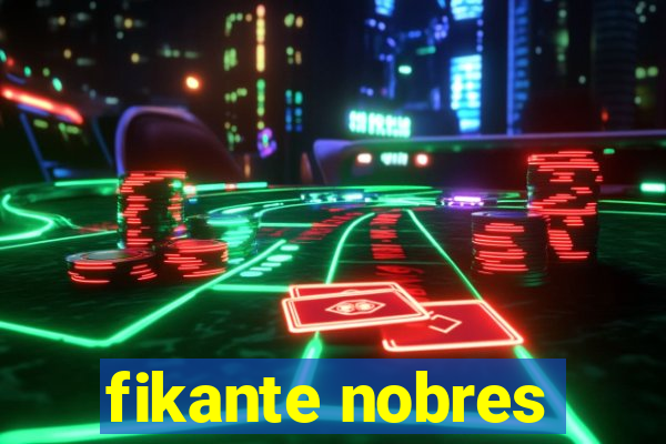 fikante nobres