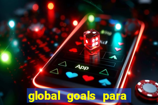 global goals para que serve