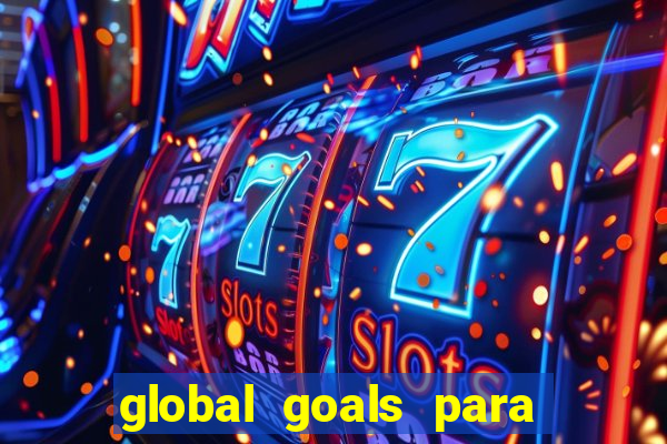 global goals para que serve