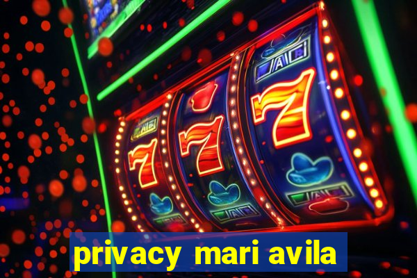 privacy mari avila