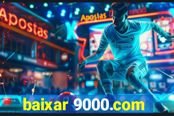 baixar 9000.com