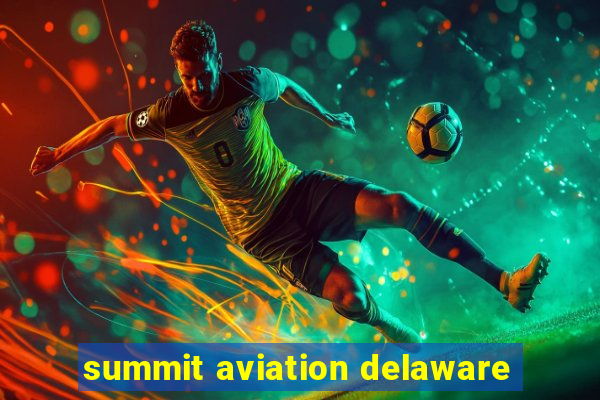 summit aviation delaware