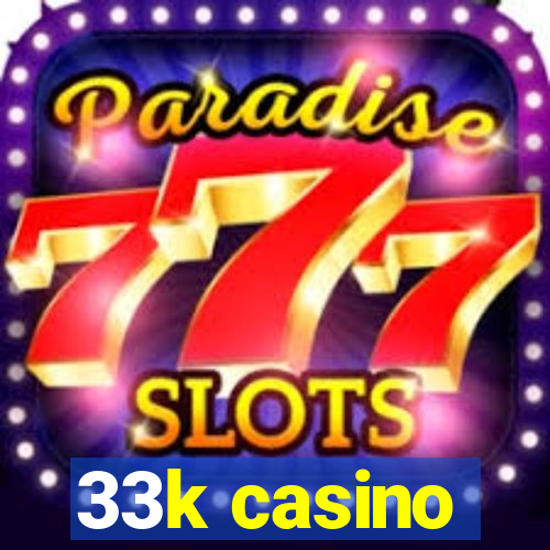 33k casino